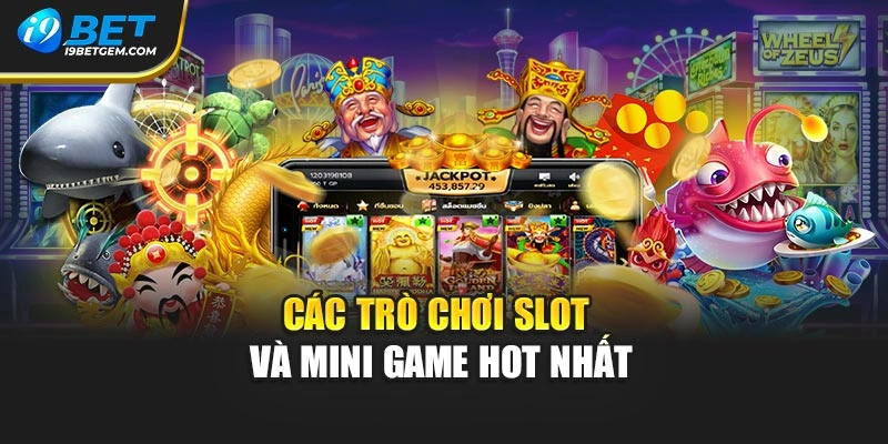 Các trò chơi slot và mini game hot nhất