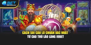Cách Soi Cầu Lô Chuẩn Xác Nhất Từ Cao Thủ Lão Làng I9bet