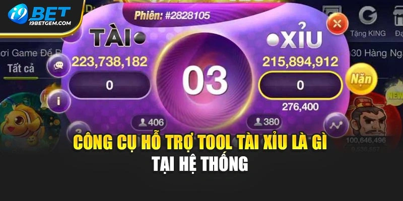 Công cụ hỗ trợ tool tài xỉu là gì tại hệ thống