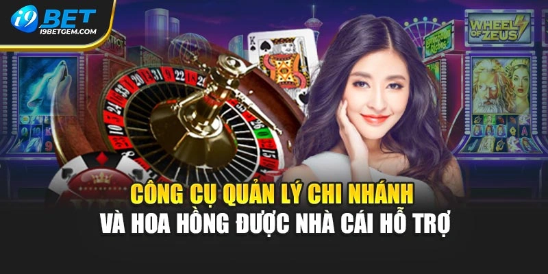 Công cụ quản lý chi nhánh và hoa hồng được nhà cái hỗ trợ
