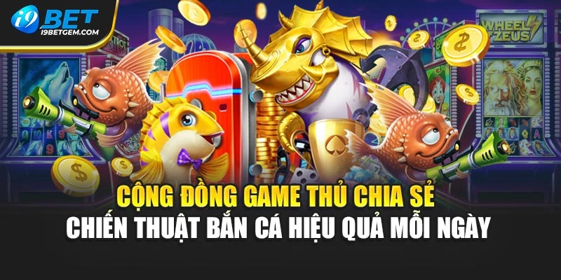 Cộng đồng game thủ chia sẻ chiến thuật bắn cá hiệu quả mỗi ngày