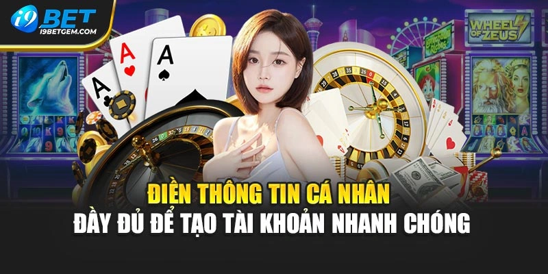 Điền thông tin cá nhân đầy đủ để tạo tài khoản nhanh chóng