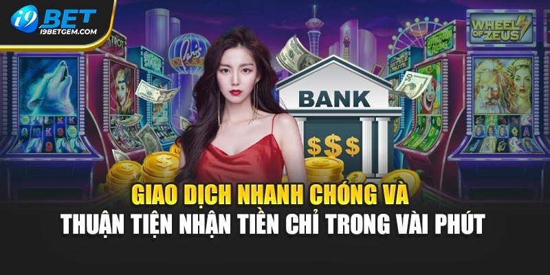 Giao dịch nhanh chóng và thuận tiện nhận tiền chỉ trong vài phút