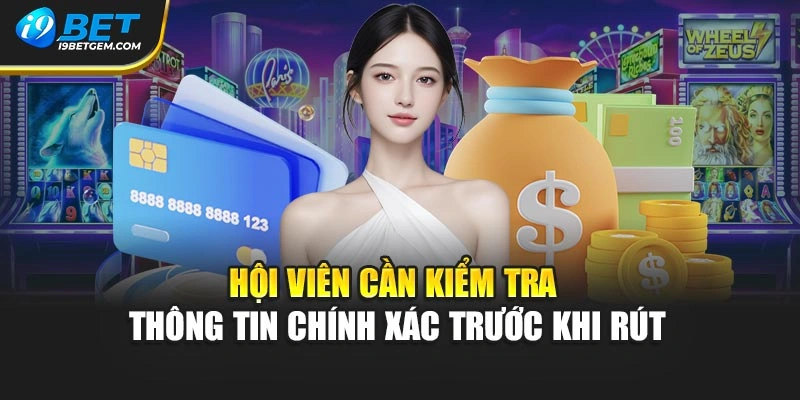 Hội viên cần kiểm tra thông tin chính xác trước khi rút