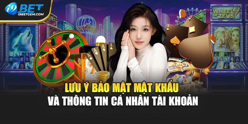 Lưu ý bảo mật mật khẩu và thông tin cá nhân tài khoản