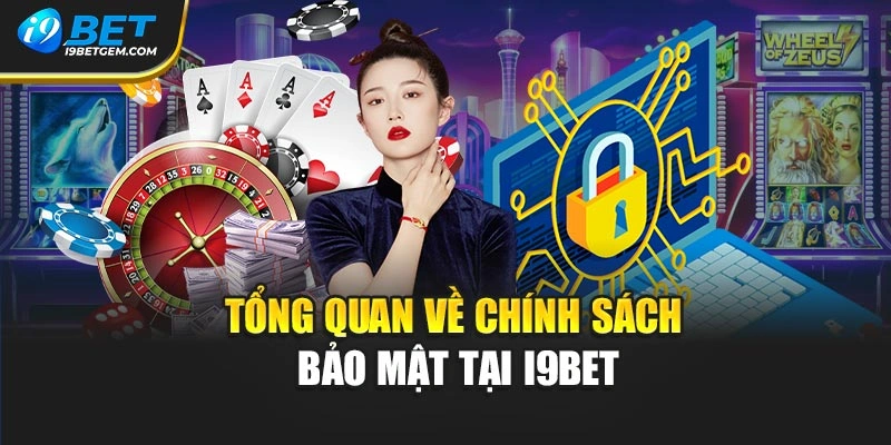 Tổng quan về chính sách bảo mật tại I9BET