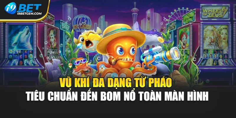 Vũ khí đa dạng từ pháo tiêu chuẩn đến bom nổ toàn màn hình